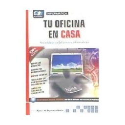 Starbook Editorial, S.A. Tu Oficina En Casa. Necesidades Y Soluciones Informáticas