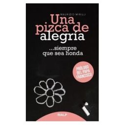 Ediciones Rialp, S.A. Una Pizca De Alegría: ...siempre Que Sea Honda
