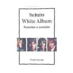 Editorial California The Beatles. White Album, Canción A Canción