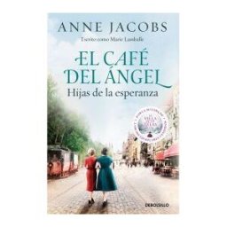 DEBOLSILLO El Café Del ángel. Hijas De La Esperanza (café Del ángel 3)