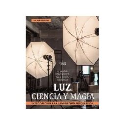ANAYA MULTIMEDIA Luz. Ciencia Y Magia. Introducción A La Iluminación Fotográfica