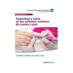 Editorial MAD Mf0356 Seguridad Y Salud En Los Cuidados Estéticos De Manos Y Pies. Certificados De Profesionalidad. Cuidados Estéticos De Manos Y Pies