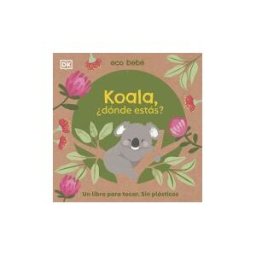 PRENTICE HALL IBERIA, EDITORIAL Koala, dónde Estás?: Un Libro Para Tocas. Sin Plásticos