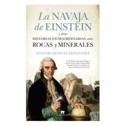 Guadalmazán La Navaja De Einstein Y Otras Historias Extraordinarias Sobre Rocas Y Minerales