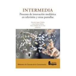 Editorial Fragua Intermedia. Procesos E Innovación Mediática En Televisión Y Otras Pantallas.