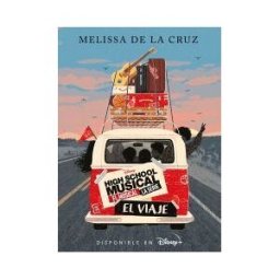 Libros Disney High School Musical. El Musical. La Serie. El Viaje
