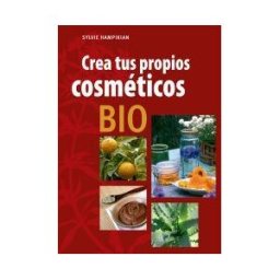 Editorial Acanto S.A. Crea Tus Propios Cosméticos Bio