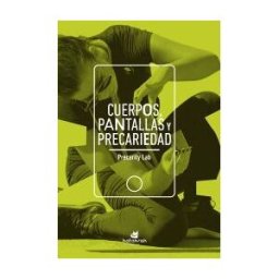 Katakrak Cuerpos, Pantallas Y Precariedad