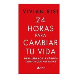 Amat Editorial 24 Horas Para Cambiar Tu Vida: Descubre Los 15 Hábitos Diarios Que Necesitas