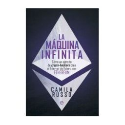 La Esfera de los Libros, S.L. La Máquina Infinita: Cómo Un Ejército De Cripto-hackers Crea El Internet Del Futuro Con Ethereum