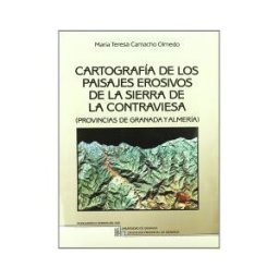 Editorial Universidad de Granada Cartografía De Los Paisajes Erosivos De La Sierra De La Contraviesa (provincias De Granada Y Almería)