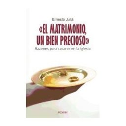 Ediciones Palabra, S.A. el Matrimonio, Un Bien Precioso: Razones Para Casarse En La Iglesia
