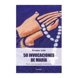 Ediciones Palabra, S.A. 50 Invocaciones De María: Para Contempñar La Letanía Invocaciones De Maria