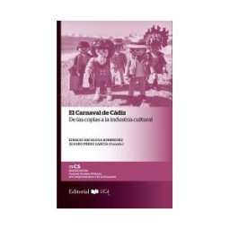Servicio de Publicaciones de la Universidad de Cádiz El Carnaval De Cádiz: De Las Coplas A La Industria Cultural