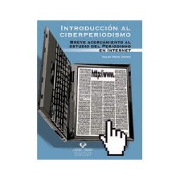 Universidad del País Vasco. Servicio Editorial=Euskal Herriko Introducción Al Ciberperiodismo. Breve Acercamiento Al Estudio Del Periodismo En Internet