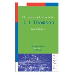 Nivola Libros y Ediciones, S.L. El Padre Del Electrón. J. J. Thomson