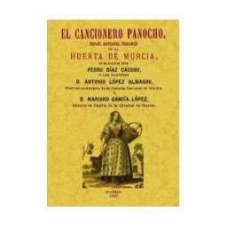 Editorial Maxtor El Cancionero Panocho. Coplas, Cantares, Romances De La Huerta De Murcia.