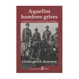 Editora y Distribuidora Hispano Americana, S.A. Aquellos Hombres Grises. Batalln 101 Y Solucin En Polonia
