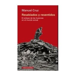 Galaxia Gutenberg, S.L. Resabiados Y Resentidos: El Eclipse De Las Ilusiones En El Mundo Actual