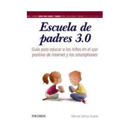Ediciones Pirámide Escuela De Padres 3.0: Guía Para Educar A Los Niños En El Uso Positivo De Internet Y Los Smartphones