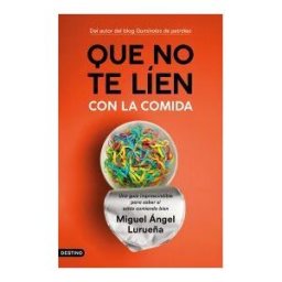 Ediciones Destino Que No Te Líen Con La Comida: Una Guía Imprescindible Para Saber Si Estás Comiendo Bien