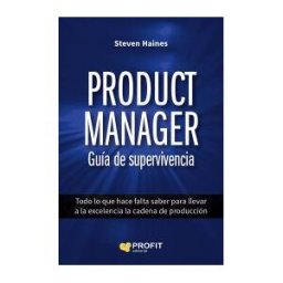 Profit Editorial Product Manager. Guía De Supervivencia: Todo Lo Que Hace Falta Saber Para Llevar A La Excelencia La Cadena De Producción