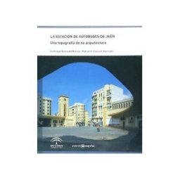Consejería de Cultura (Andalucía) Estacion De Autobuses De Jaen: Una Topografía De Su Arquitectura