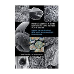 Editorial Universidad de Granada Microscopia Electrónica De Barrido (sem) En Suelos Y Otros Materiales = Scanning Electron Microscopy (sem) In Soils And Otrher Materials
