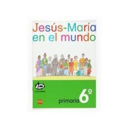 Fundación Santa María-Ediciones SM Jesús-maría En El Mundo. 6 Primaria. Congregación De Jesús-maría