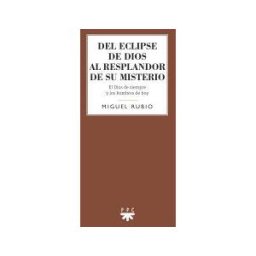 PPC Editorial Del Eclipse De Dios Al Resplandor De Su Misterio: El Dios De Siempre Y Los Hombres De Hoy