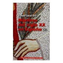 Biblioteca Autores Cristianos Mártires Del Siglo Xx En España: 11 Santos Y 1.512 Beatos