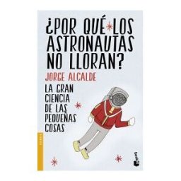 Editorial Planeta, S.A. por Qué Los Astronautas No Lloran?