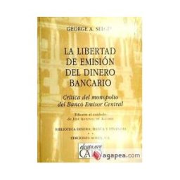 Editorial Aosta, S.A. La Libertad De Emisión Del Dinero Bancario. Crítica Del Monopolio Del Banco Emisor Central