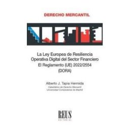 Editorial Reus S.A. La Ley Europea De Resilencia Operativa Digital Del Sector Financiero. El Reglamento (ue) 2022/2554 (dora)