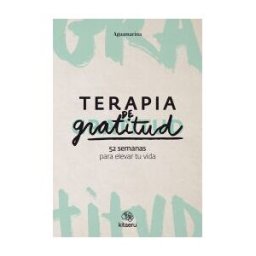 Kitaeru Libros Terapia De Gratitud. 52 Semanas Para Elevar Tu Vida