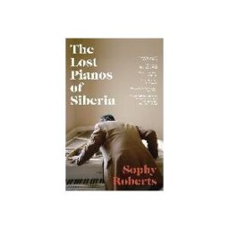 Transworld Publ. Ltd UK The Lost Pianos Of Siberia