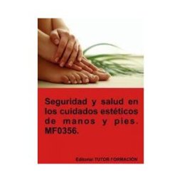 Tutor Formación Seguridad Y Salud En Los Cuidados Estéticos De Manos Y Pies. Mf0356.