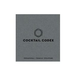Clarkson Potter/Ten Speed Cocktail Codex: Fundamentals, Formulas, Evolutions