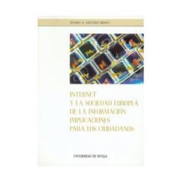 Editorial Universidad de Sevilla-Secretariado de Publicaciones Internet Y La Sociedad Europea De La Información: Implicaciones Para Los Ciudadanos.