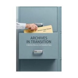 Tirant Humanidades Archives In Transition. Collective Memory And Subaltern Uses