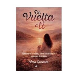 Grupo Editorial Círculo Rojo SL De Vuelta A Ti. Recupera Tu Vida, Sana Tu Mente Y Vuelve A Brillar