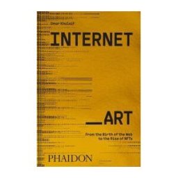 Phaidon Press Limited Internet_art: From The Birth Of The Web To The Rise Of Nfts