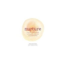 CHRONICLE BOOKS Nurture: A Modern Guide To Pregnancy, Birth, Early Motherhood And Trusting Yourself And Your Body (pregnancy Books, Mom To Be Gifts, Newborn Books,