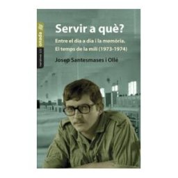 Onada Edicions SL Servir A Qu? Entre El Dia A Dia I La Memria. El Temps De La Mili (1973-1974)