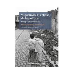 Publicaciones de la Universidad de Alicante Yugoslavia, El Eclipse De La Politica. Europa Ensombrecida