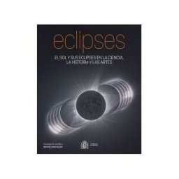 Consejo Superior de Investigaciones Científicas Eclipses: El Sol Y Sus Eclipses En La Ciencia, La Historia Y Las Artes
