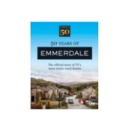 50 Years Of Emmerdale : The Official Story Of Tv S Most Iconic Ru Ral