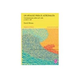 Machado Grupo De Distribucion S.l. Un Aplauso Para El Astronauta: Conversaciones Sobre Surf Arte Y Rock N