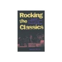 Rocking The Classics English Progressive Rock And The Countercult Ure