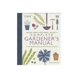 Rhs Complete Gardener S Manual: The One-stop Guide To Plan Sow Plant A